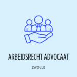 Zwolle Arbeidsrecht Advocaat